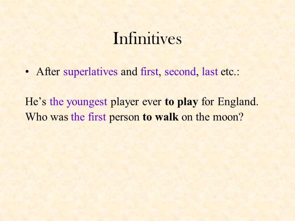Infinitives After superlatives and first, second, last etc.: He’s the youngest player ever to